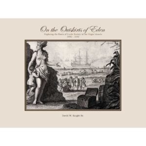 On the Outskirts of Eden; Exploring the Roots of Creole Society in the Virgin Islands, 1492 – 1672